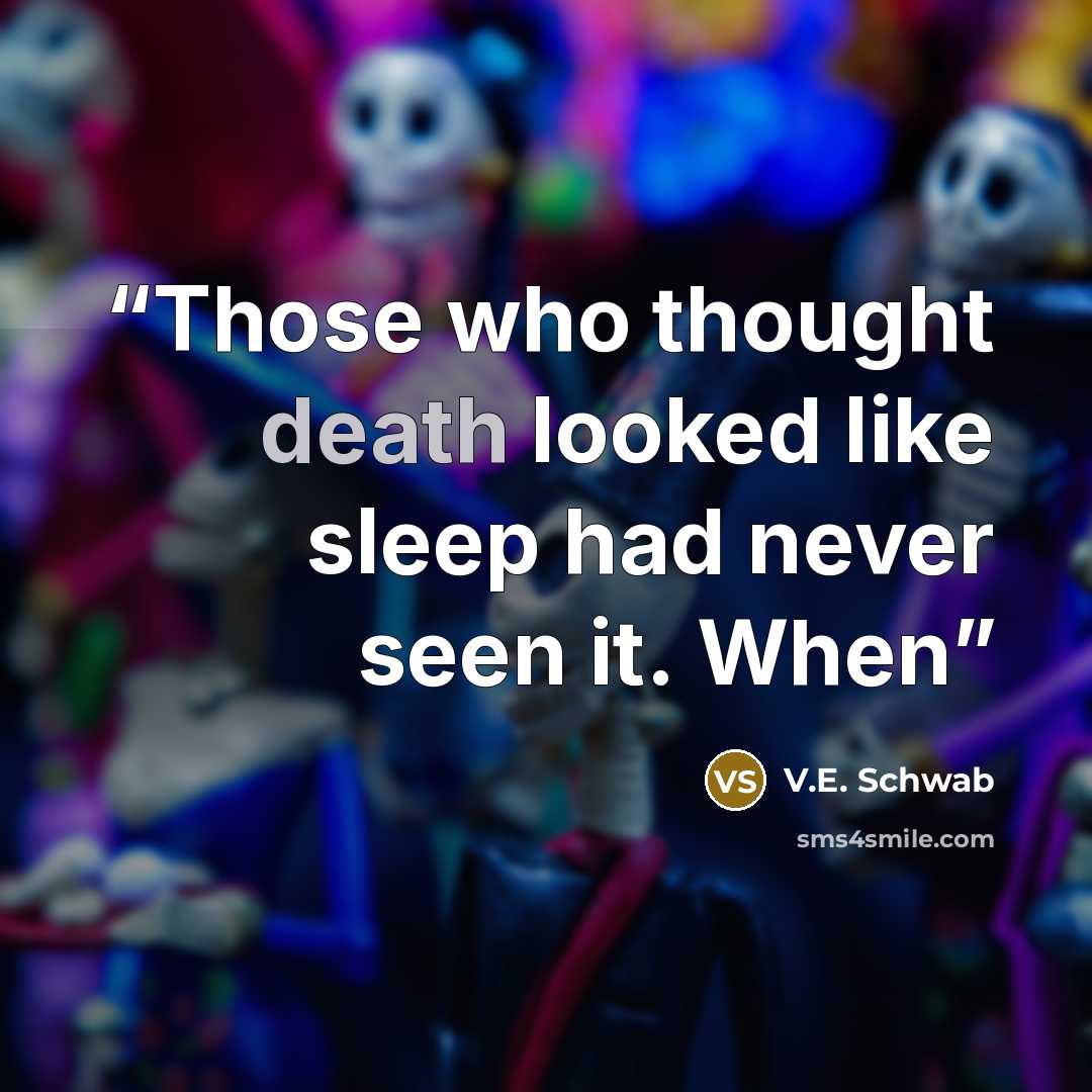“Those who thought death looked like sleep had never seen it. When” quote by V.E. Schwab