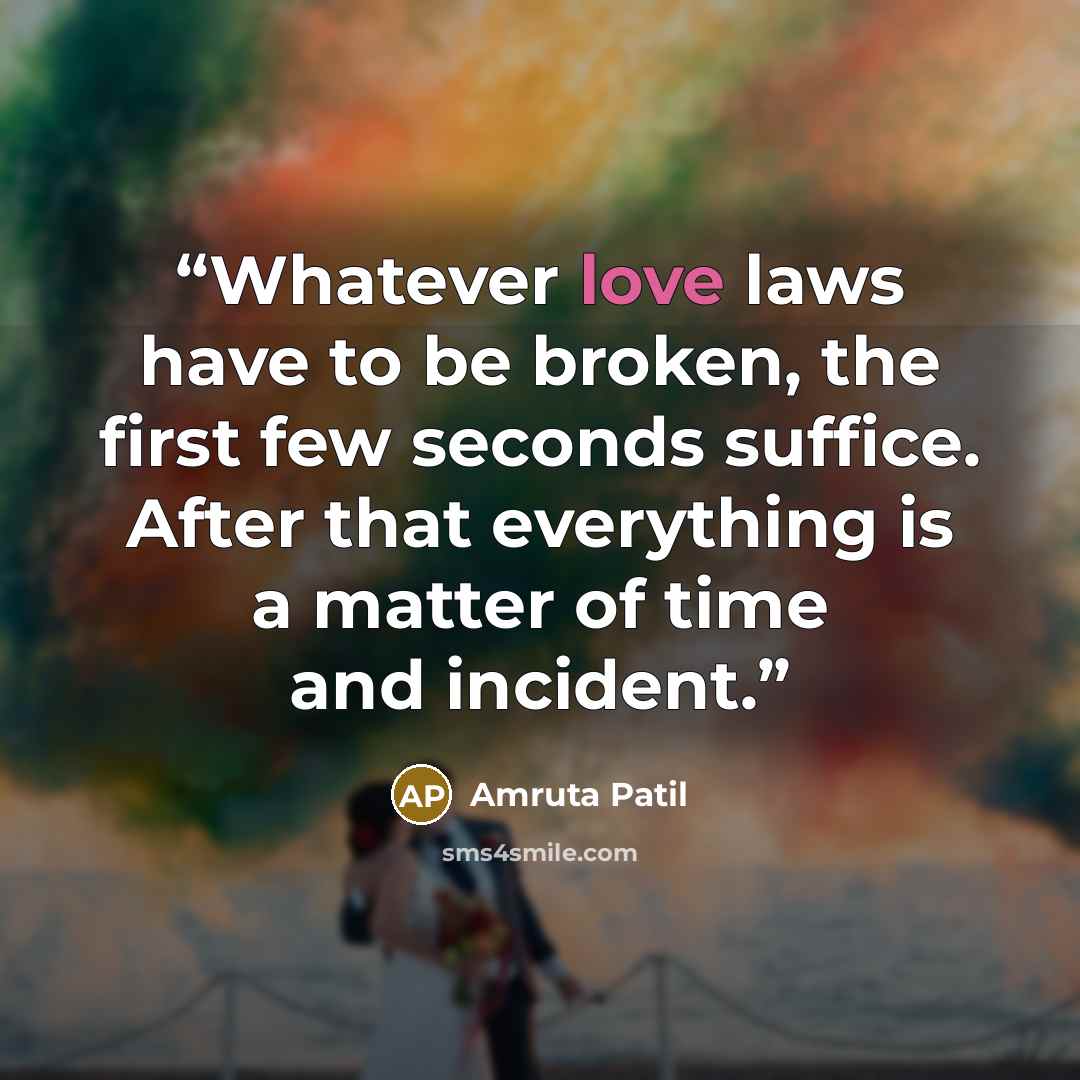“Whatever love laws have to be broken, the first few seconds suffice. After that everything is a matter of time and incident.” quote by Amruta Patil