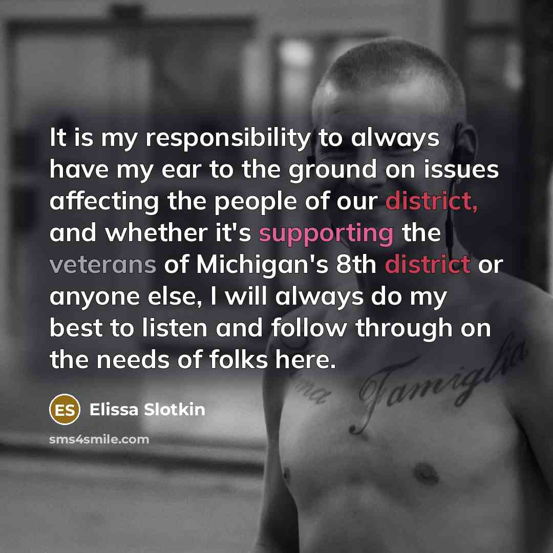 “It is my responsibility to always have my ear to the ground on issues affecting the people of our district, and whether it's supporting the veterans of Michigan's 8th district or anyone else, I will always do my best to listen and follow through on the needs of folks here.” quote by Elissa Slotkin