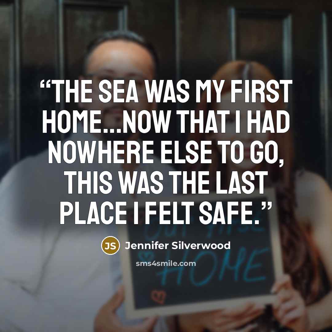 “The sea was my first home...Now that I had nowhere else to go, this was the last place I felt safe.” quote by Jennifer Silverwood