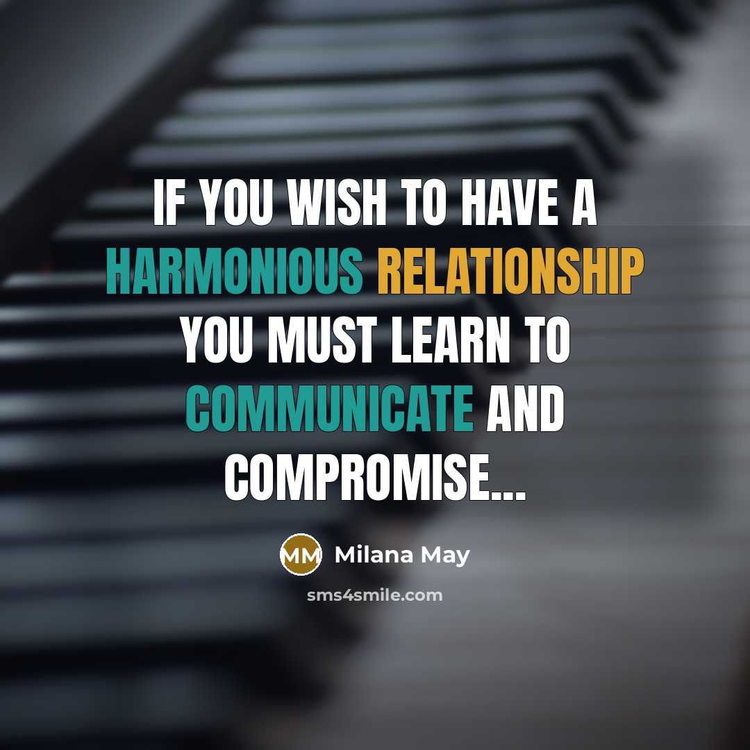 “If you wish to have a harmonious relationship you must learn to communicate and compromise...” quote by Milana May
