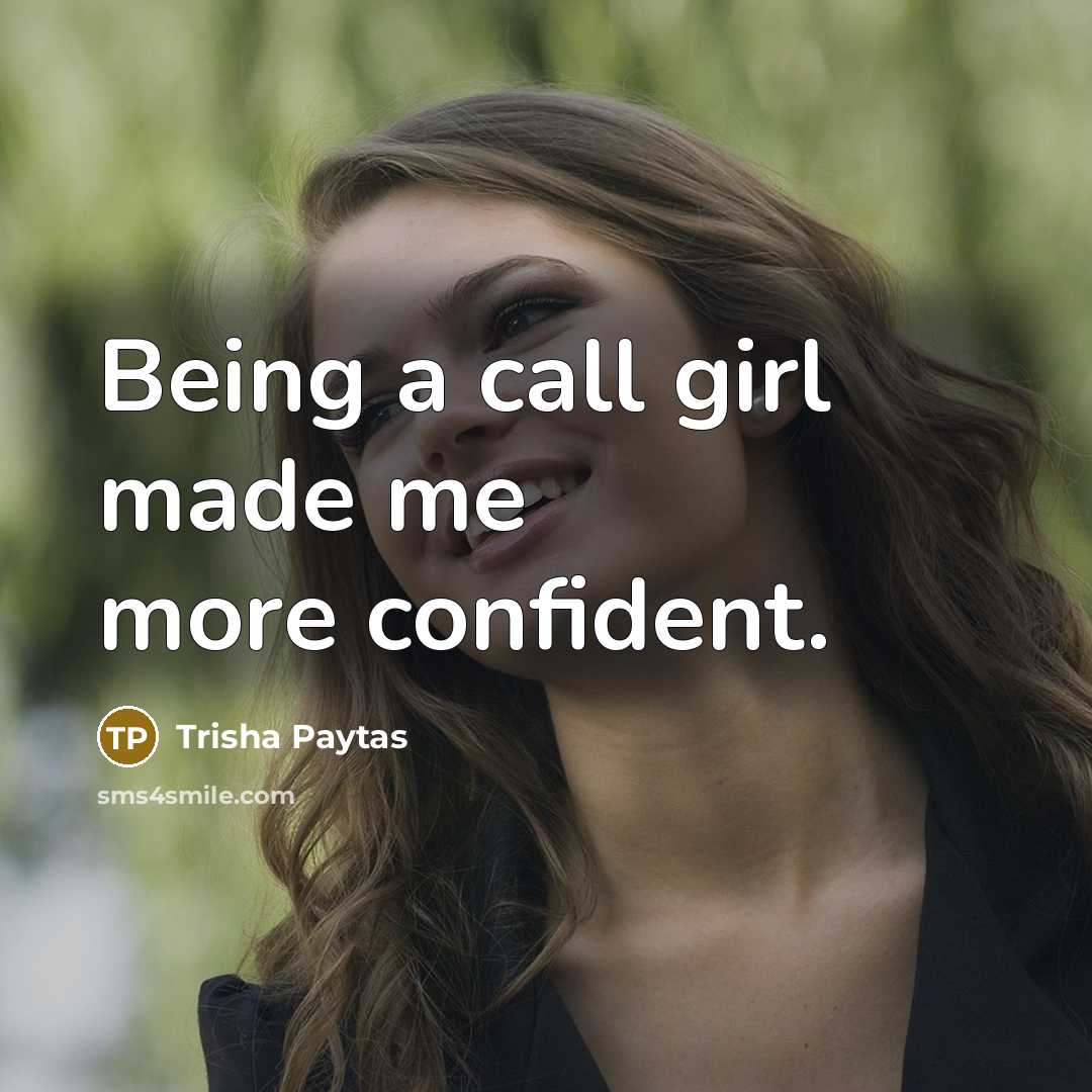 “Being a call girl made me more confident.” quote by Trisha Paytas