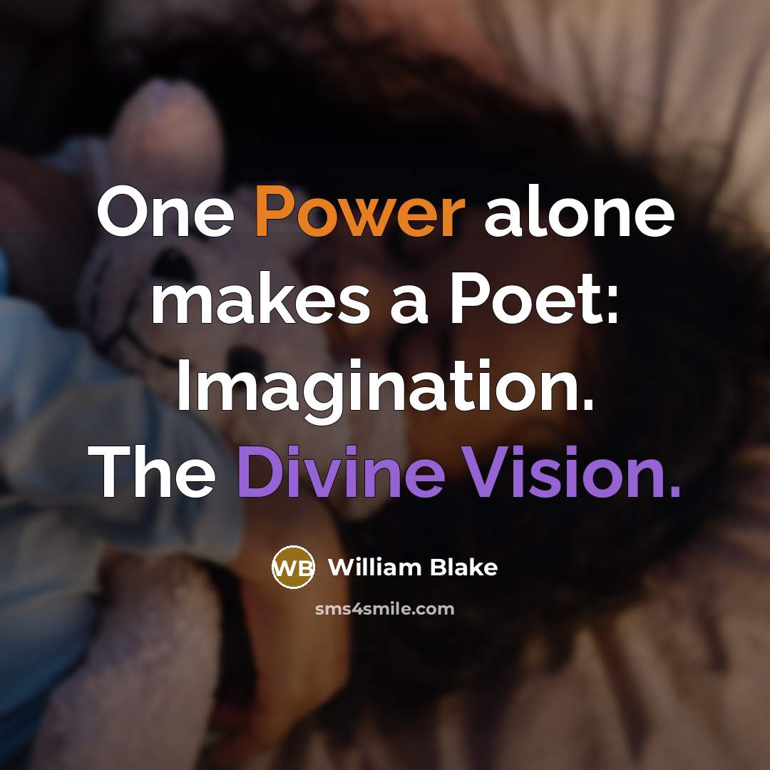 “One Power alone makes a Poet: Imagination. The Divine Vision.” quote by William Blake