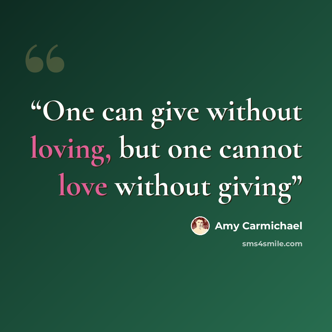 “One can give without loving, but one cannot love without giving” quote by Amy Carmichael