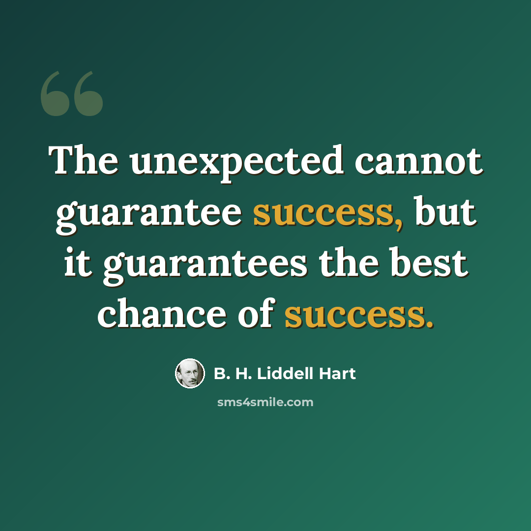 “The unexpected cannot guarantee success, but it guarantees the best chance of success.” quote by B. H. Liddell Hart