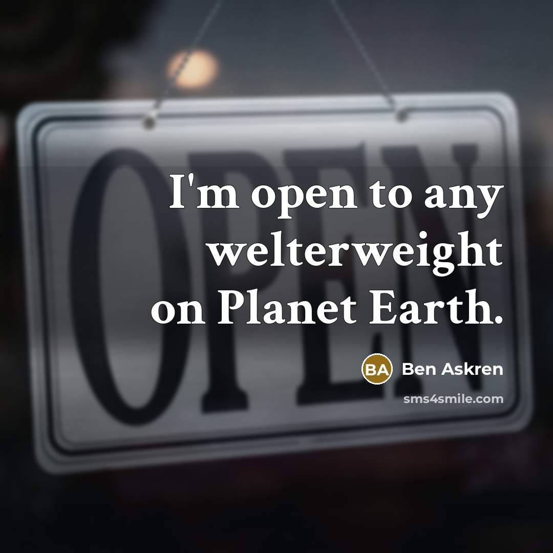 “I'm open to any welterweight on Planet Earth.” quote by Ben Askren