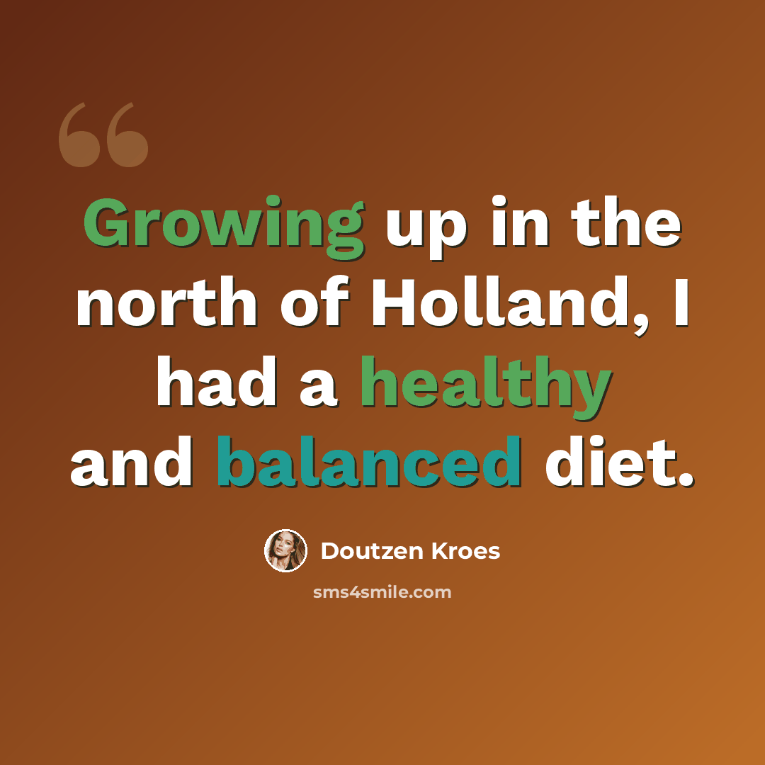 “Growing up in the north of Holland, I had a healthy and balanced diet.” quote by Doutzen Kroes