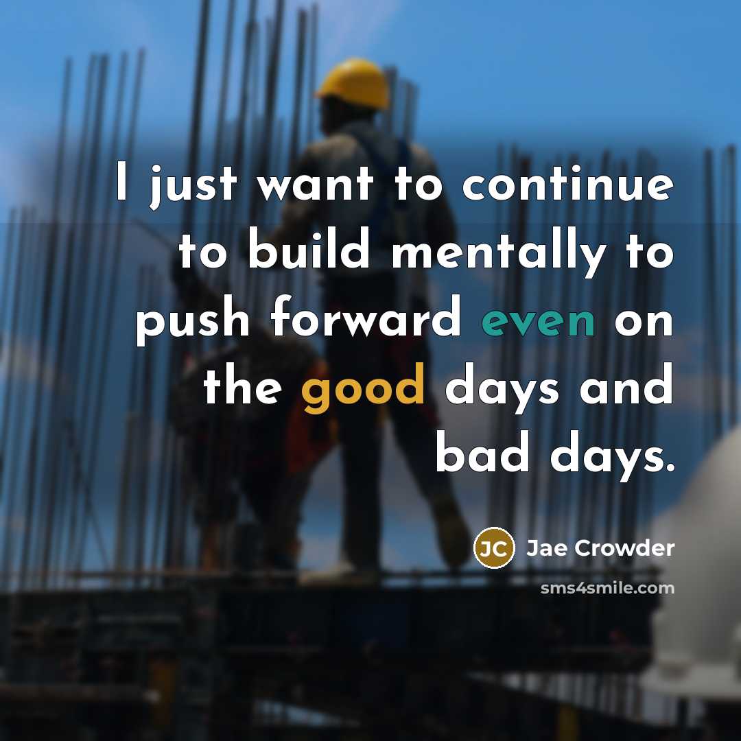“I just want to continue to build mentally to push forward even on the good days and bad days.” quote by Jae Crowder