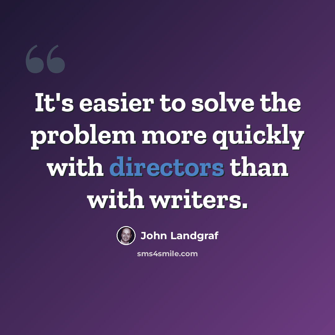 “It's easier to solve the problem more quickly with directors than with writers.” quote by John Landgraf