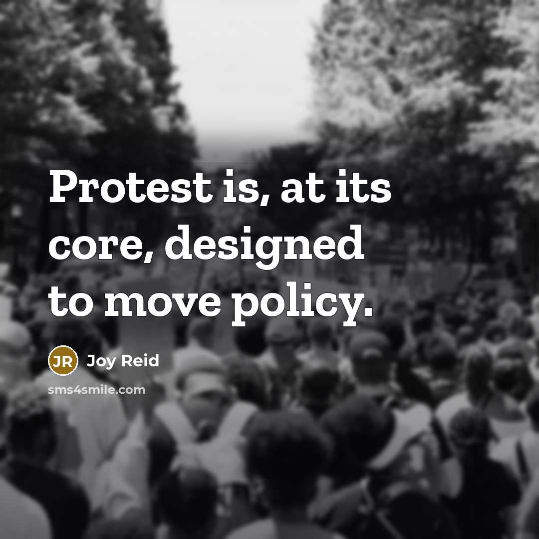 “Protest is, at its core, designed to move policy.” quote by Joy Reid
