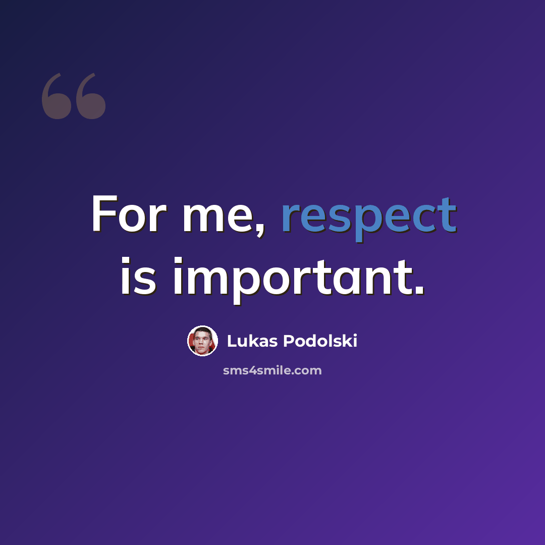 “For me, respect is important.” quote by Lukas Podolski