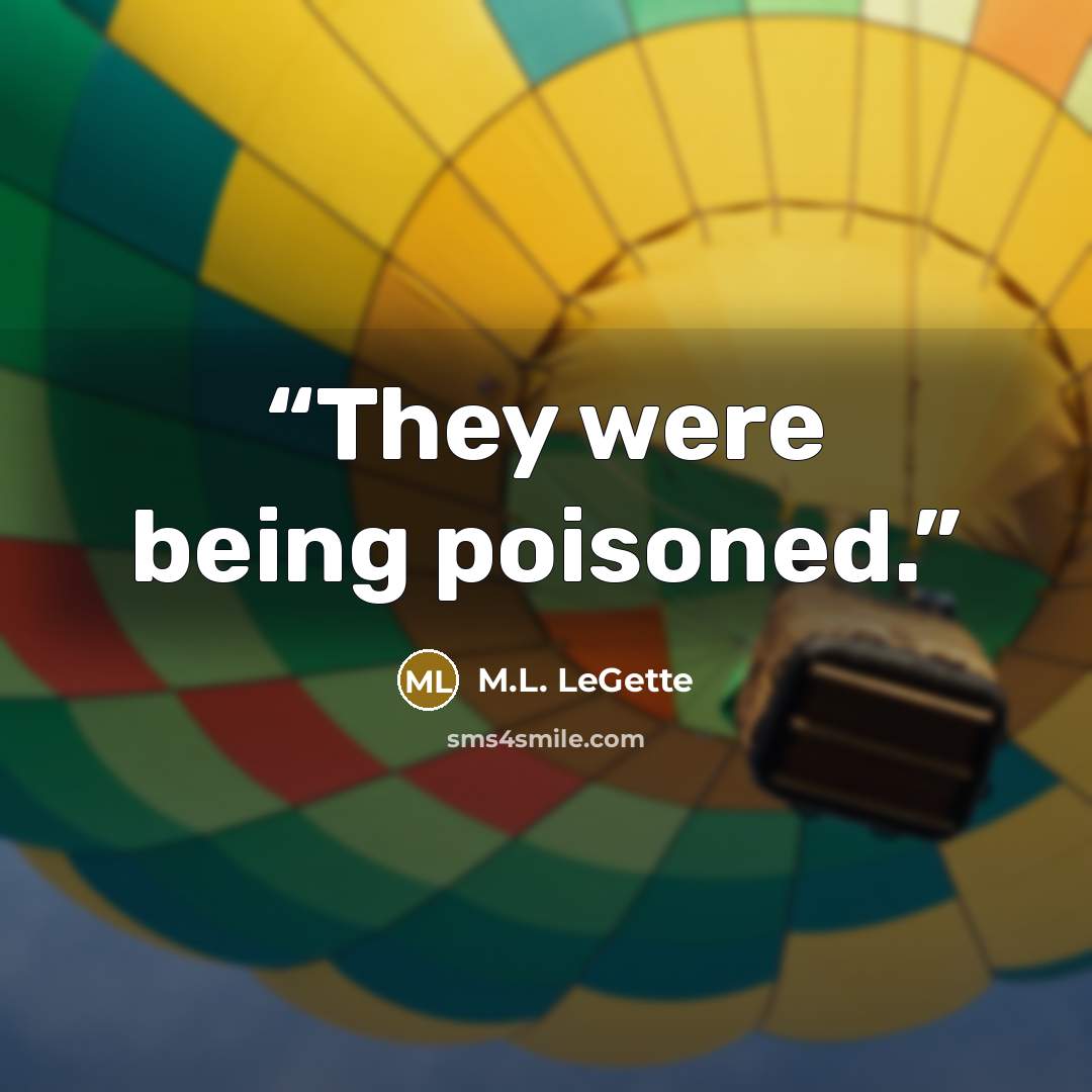 “They were being poisoned.” quote by M.L. LeGette