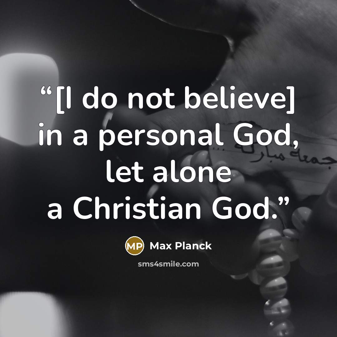 “[I do not believe] in a personal God, let alone a Christian God.” quote by Max Planck