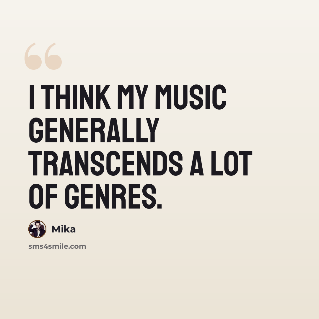 “I think my music generally transcends a lot of genres.” quote by Mika