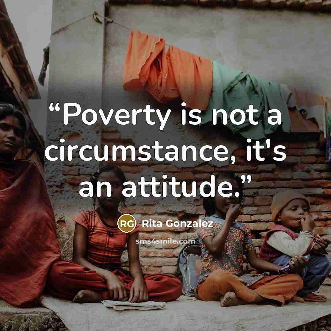 “Poverty is not a circumstance, it's an attitude.” quote by Rita Gonzalez