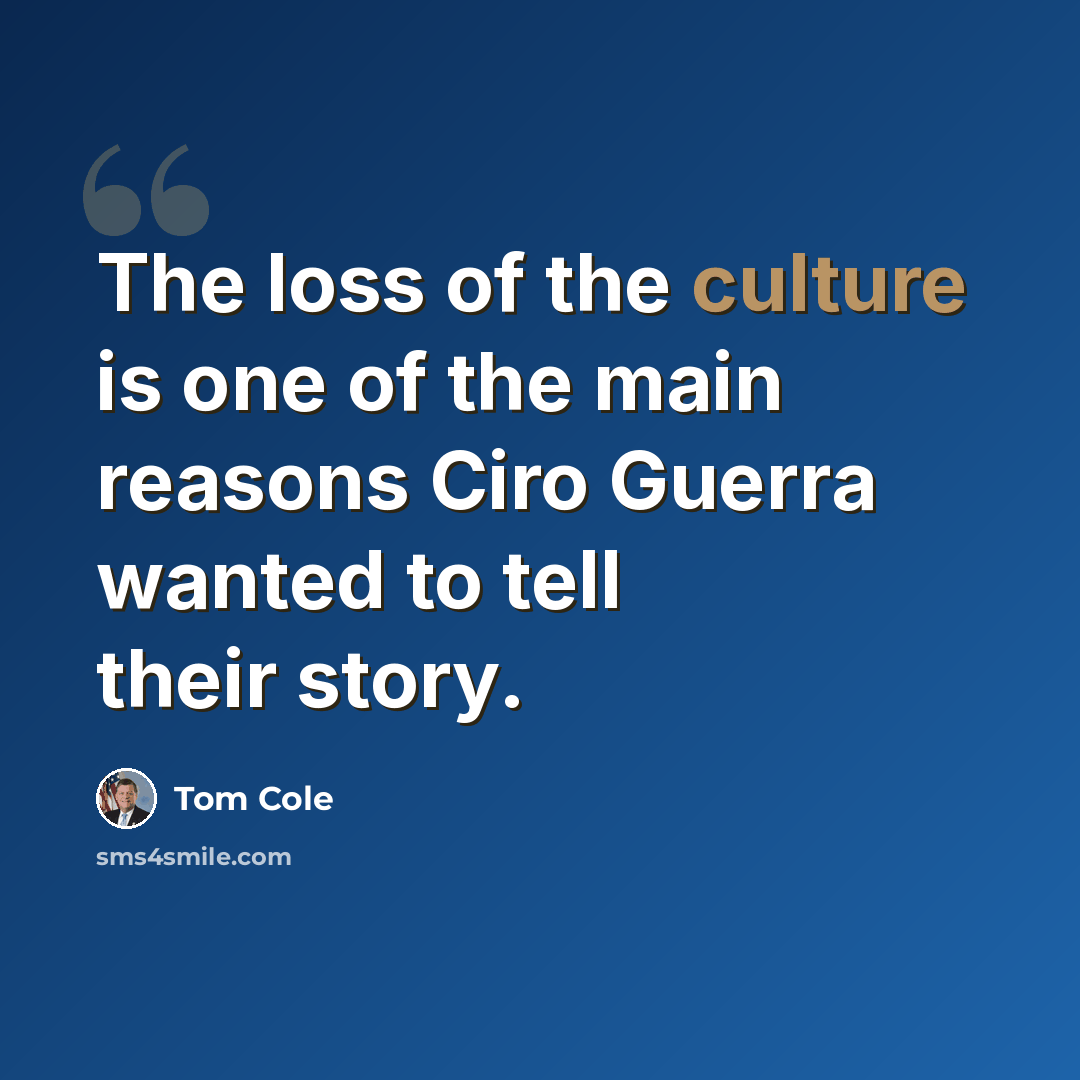 “The loss of the culture is one of the main reasons Ciro Guerra wanted to tell their story.” quote by Tom Cole