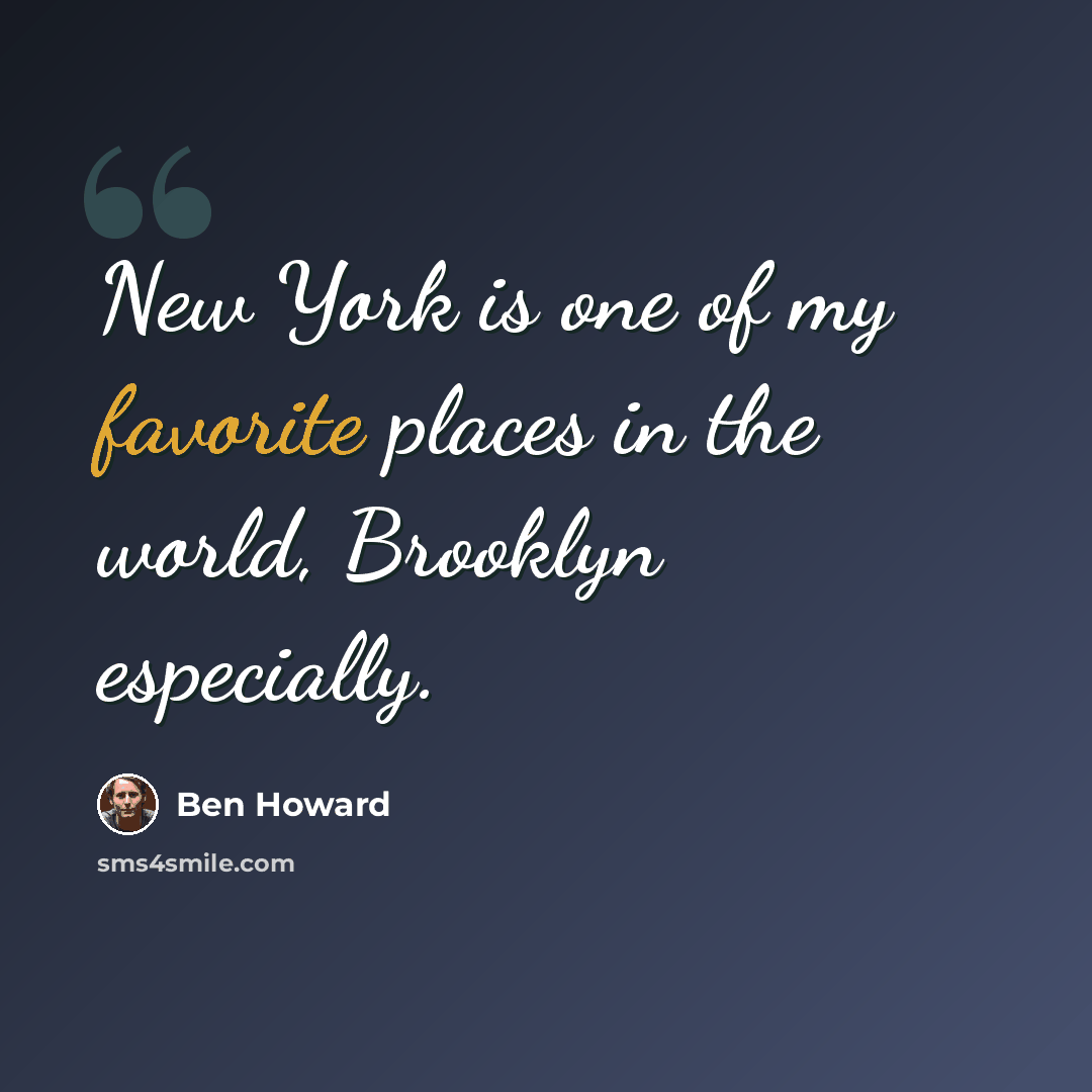 “New York is one of my favorite places in the world, Brooklyn especially.” quote by Ben Howard