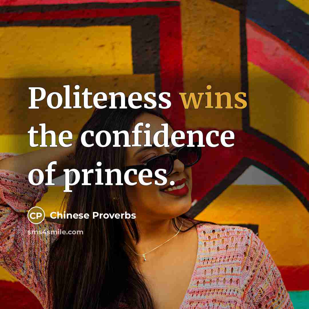 “Politeness wins the confidence of princes.” quote by Chinese Proverbs