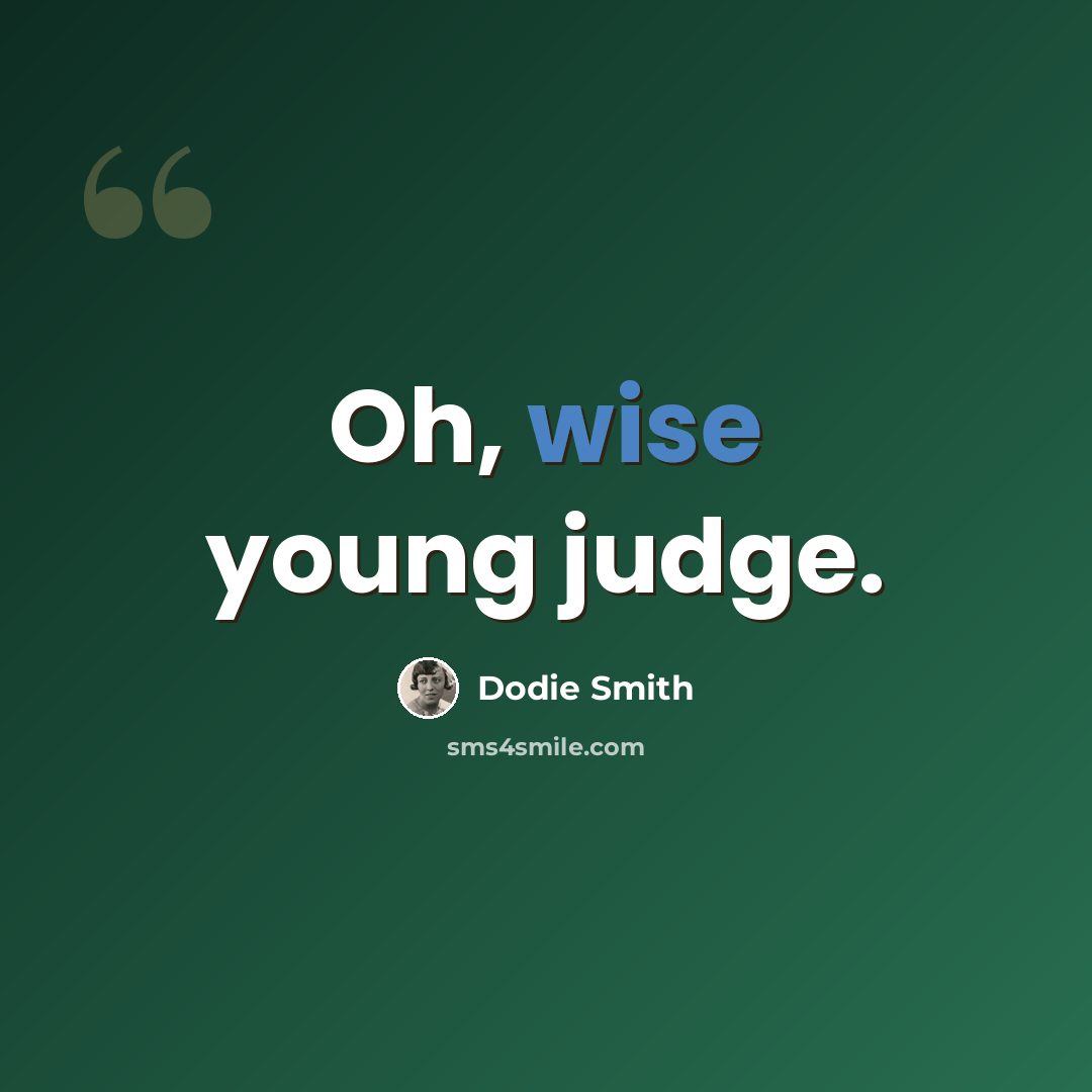 “Oh, wise young judge.” quote by Dodie Smith