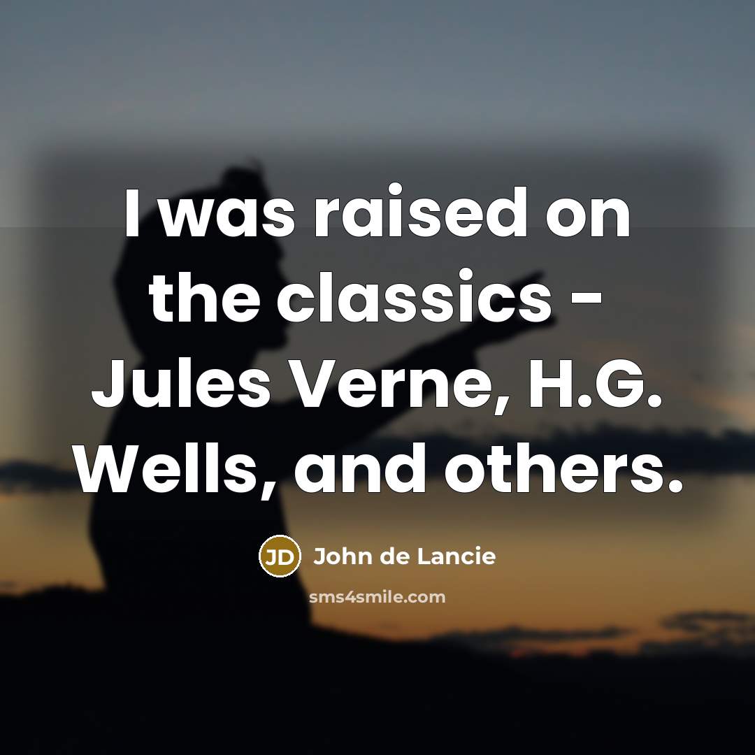 “I was raised on the classics - Jules Verne, H.G. Wells, and others.” quote by John de Lancie