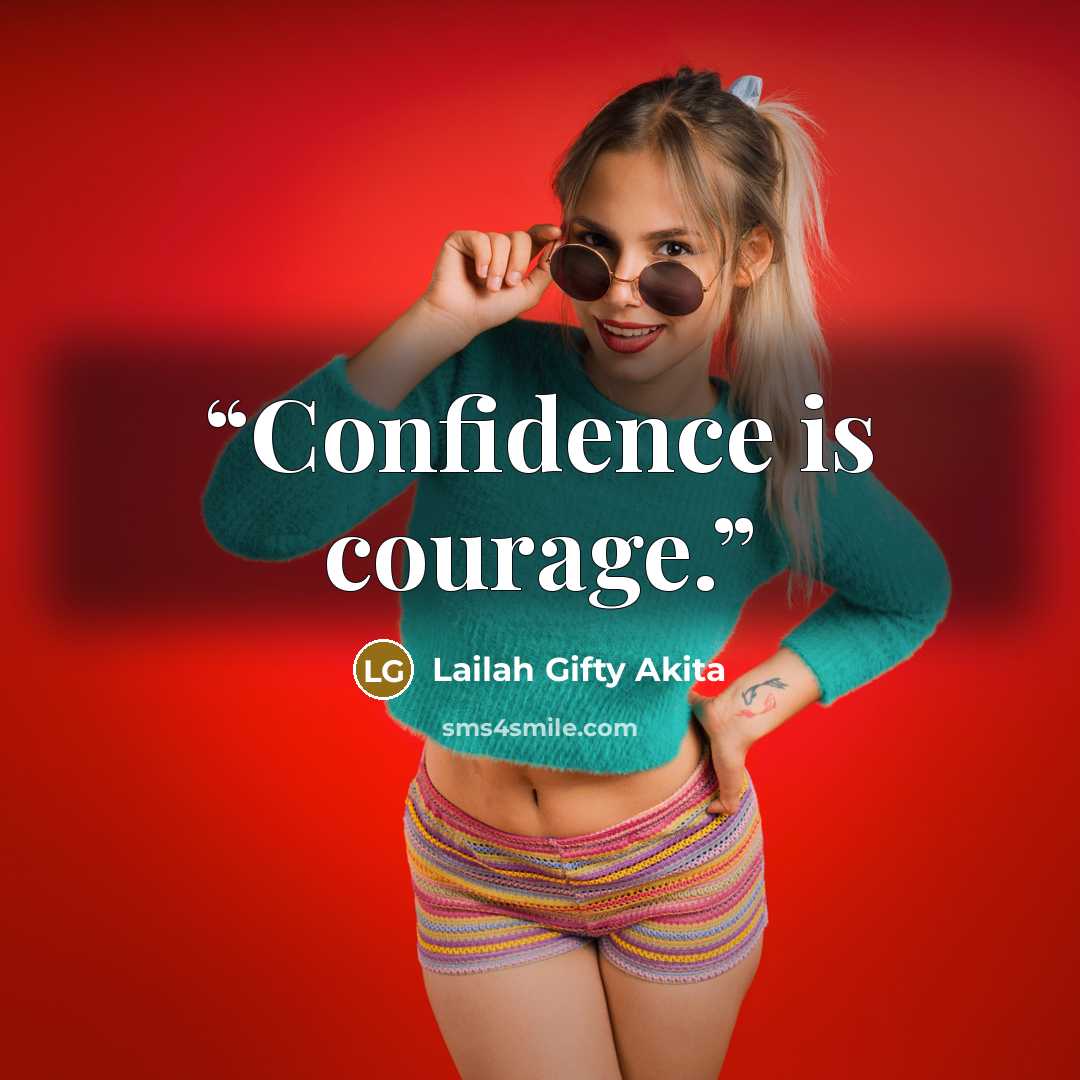 “Confidence is courage.” quote by Lailah Gifty Akita