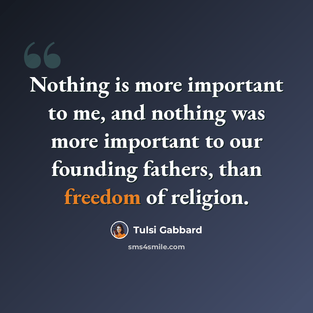 “Nothing is more important to me, and nothing was more important to our founding fathers, than freedom of religion.” quote by Tulsi Gabbard