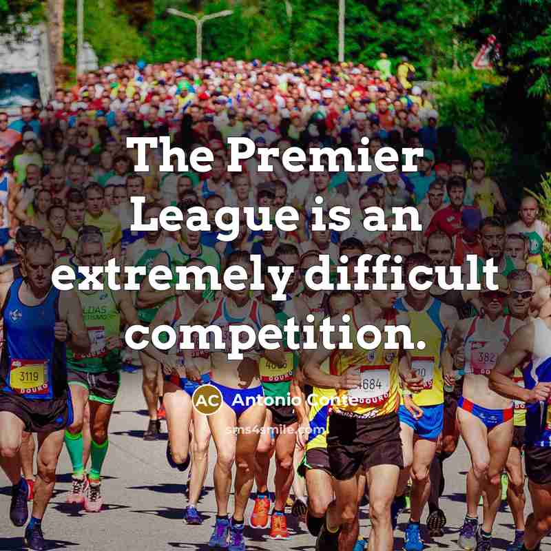 “The Premier League is an extremely difficult competition.” quote by Antonio Conte