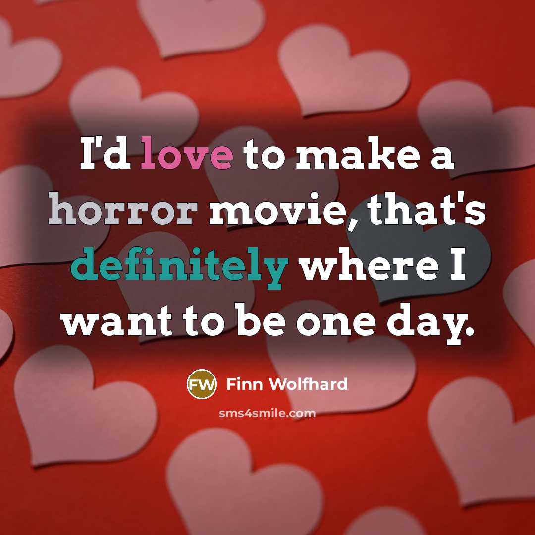 “I'd love to make a horror movie, that's definitely where I want to be one day.” quote by Finn Wolfhard