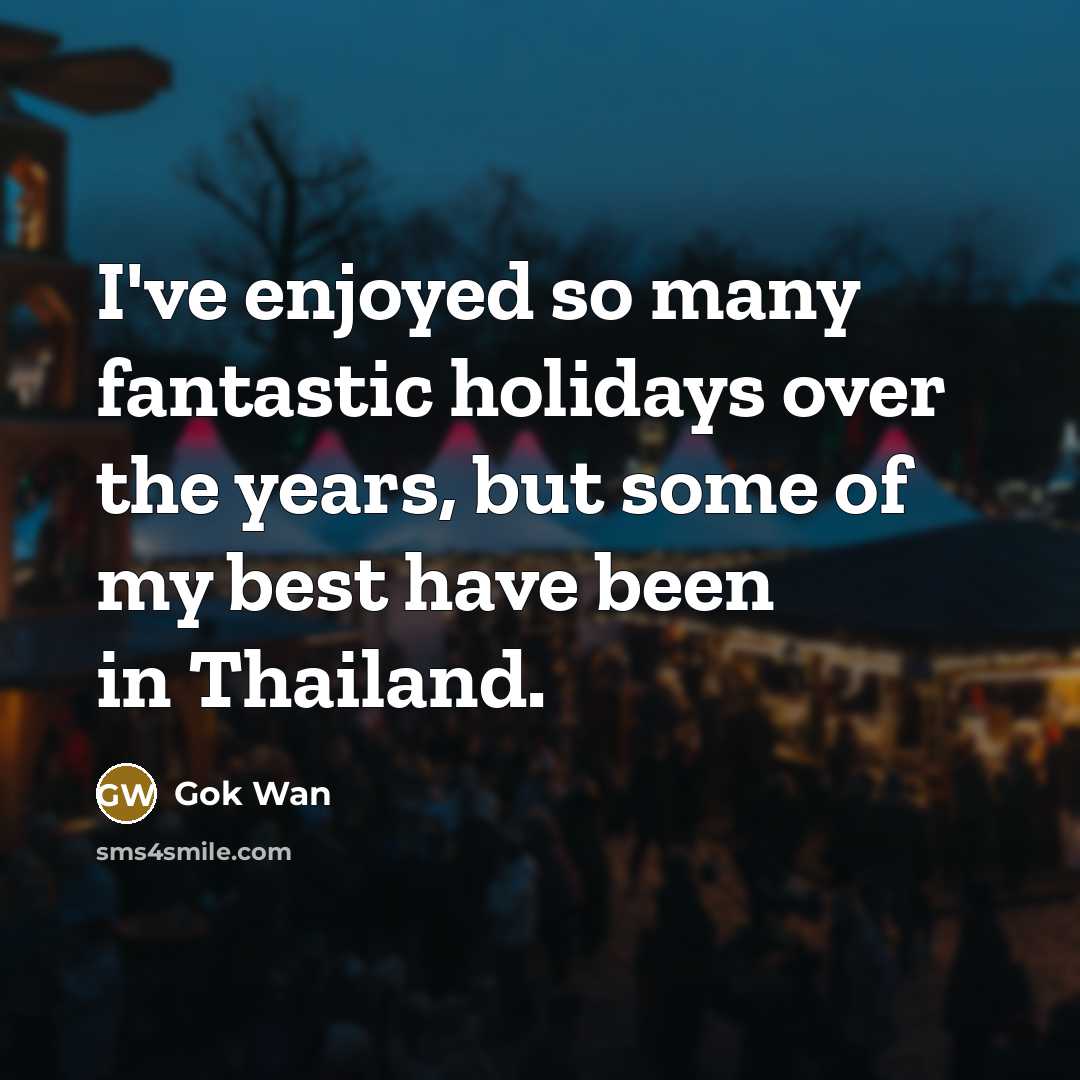 “I've enjoyed so many fantastic holidays over the years, but some of my best have been in Thailand.” quote by Gok Wan