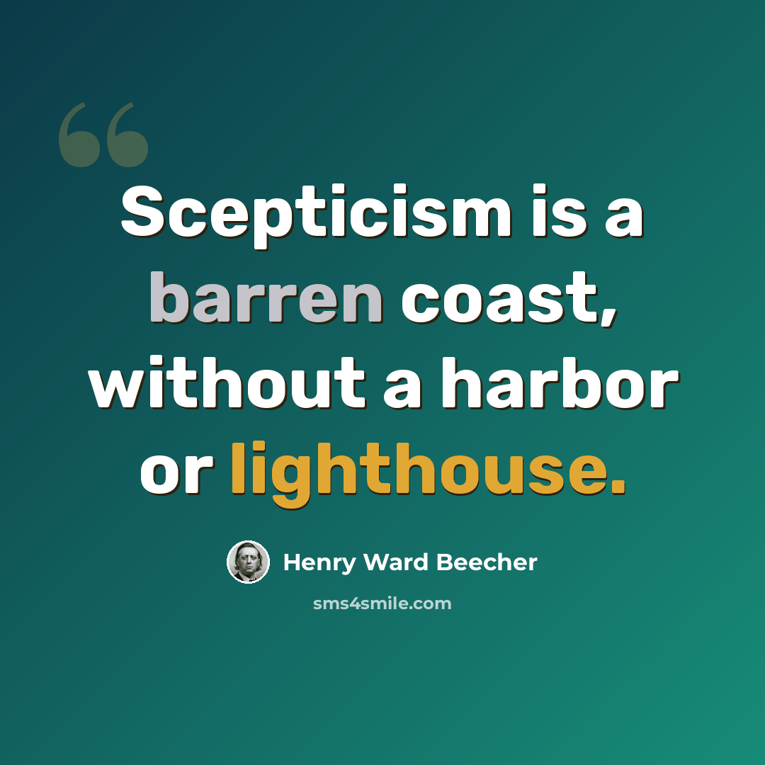 “Scepticism is a barren coast, without a harbor or lighthouse.” quote by Henry Ward Beecher