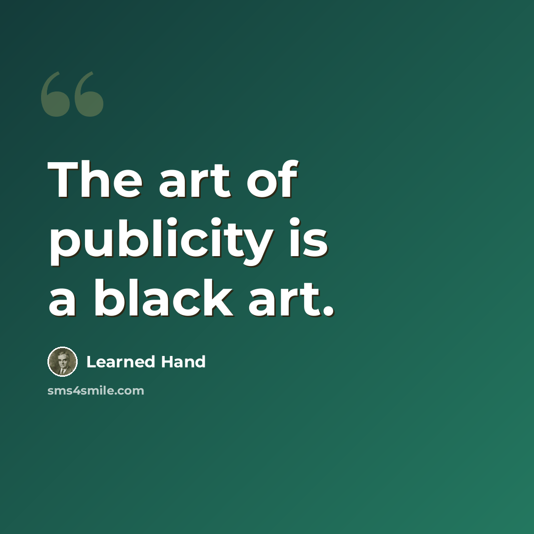 “The art of publicity is a black art.” quote by Learned Hand