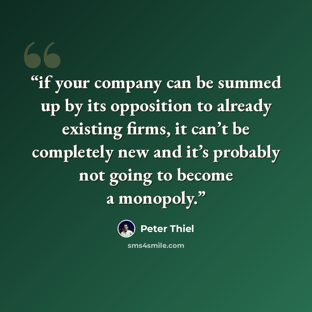“if your company can be summed up by its opposition to already existing firms, it can’t be completely new and it’s probably not going to become a monopoly.” quote by Peter Thiel