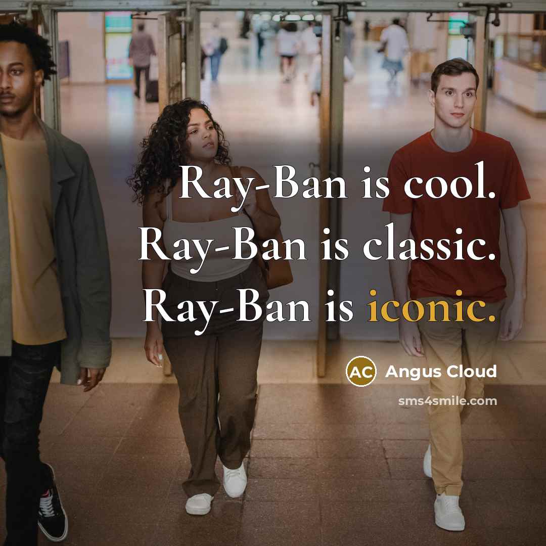 “Ray-Ban is cool. Ray-Ban is classic. Ray-Ban is iconic.” quote by Angus Cloud