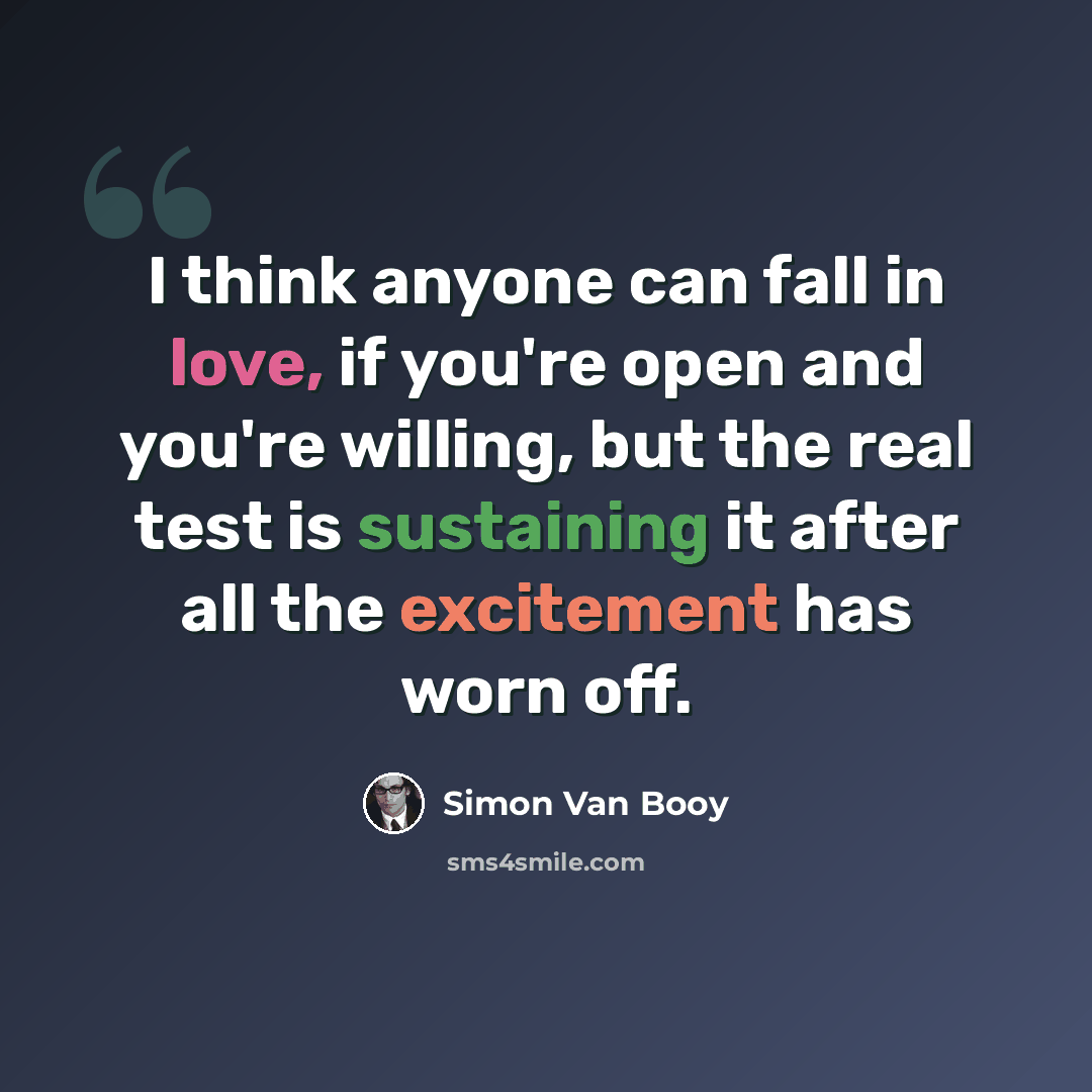 “I think anyone can fall in love, if you're open and you're willing, but the real test is sustaining it after all the excitement has worn off.” quote by Simon Van Booy