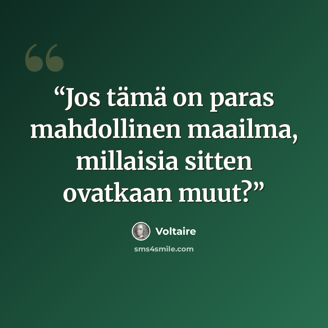 “Jos tämä on paras mahdollinen maailma, millaisia sitten ovatkaan muut?” quote by Voltaire