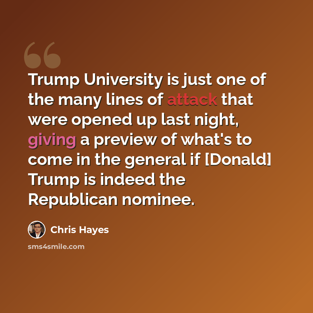 “Trump University is just one of the many lines of attack that were opened up last night, giving a preview of what's to come in the general if [Donald] Trump is indeed the Republican nominee.” quote by Chris Hayes