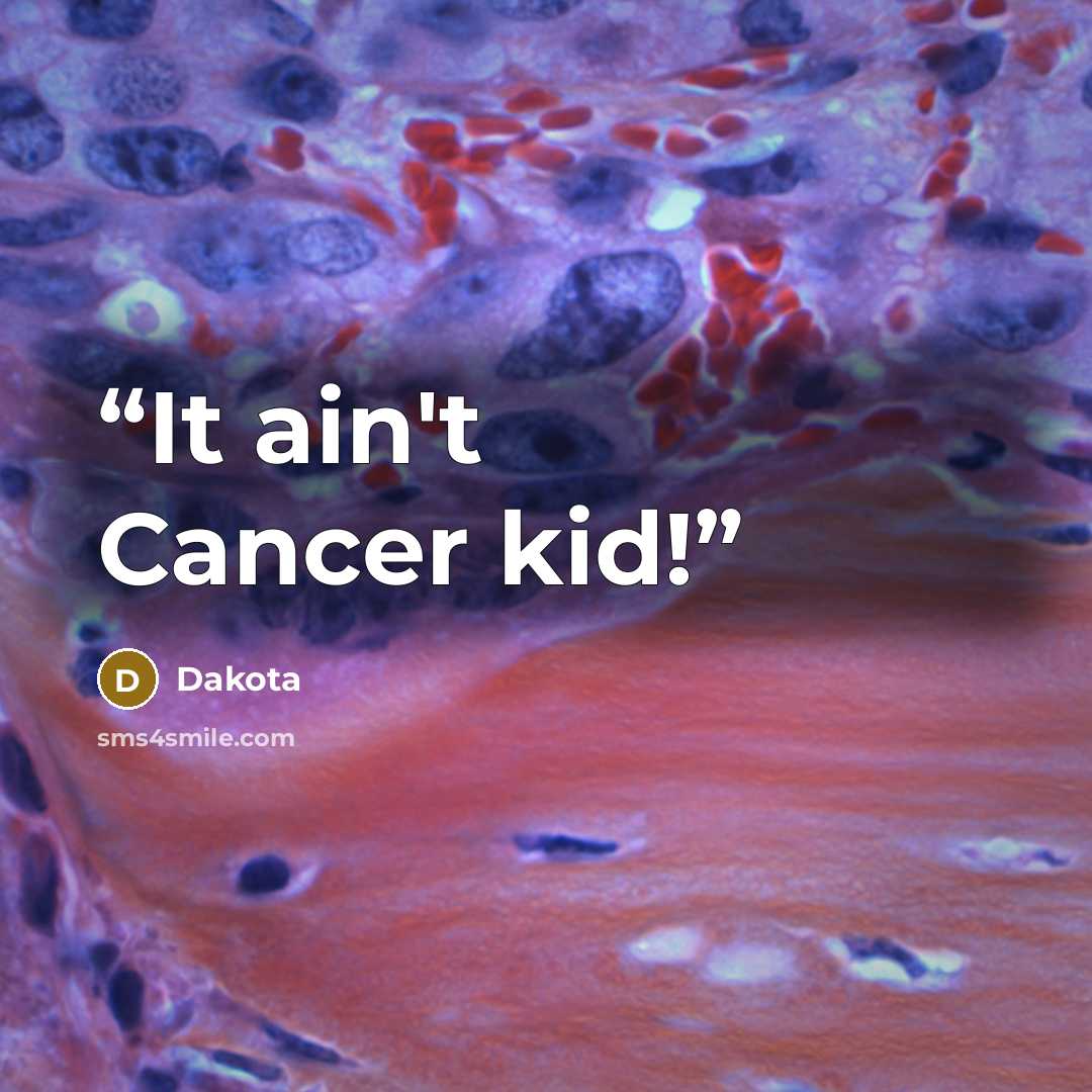 “It ain't Cancer kid!” quote by Dakota