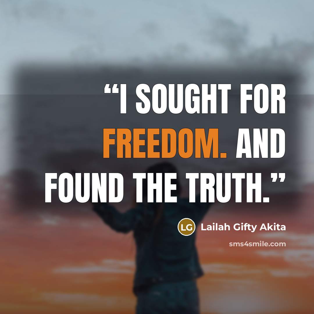 “I sought for freedom. And found the truth.” quote by Lailah Gifty Akita