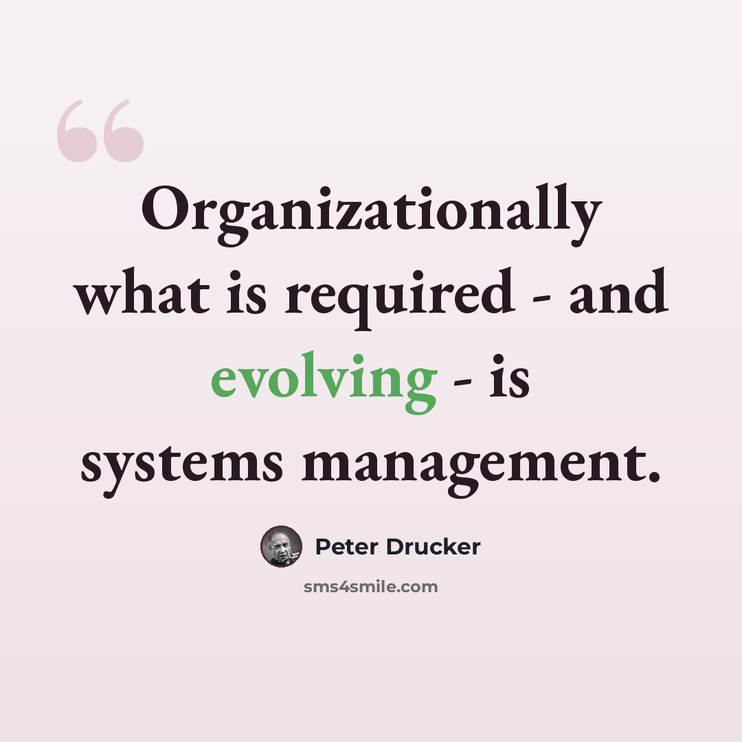 “Organizationally what is required - and evolving - is systems management.” quote by Peter Drucker