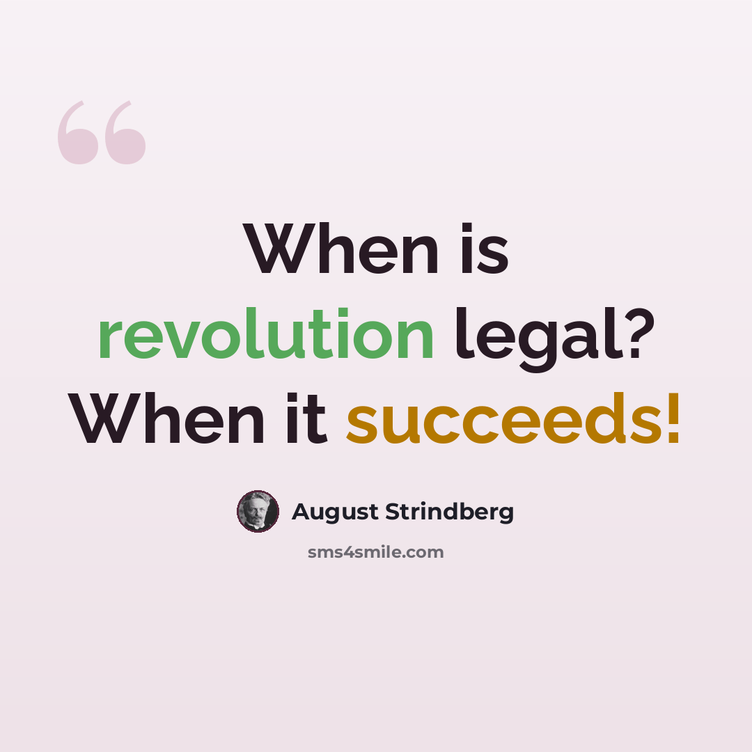 “When is revolution legal? When it succeeds!” quote by August Strindberg