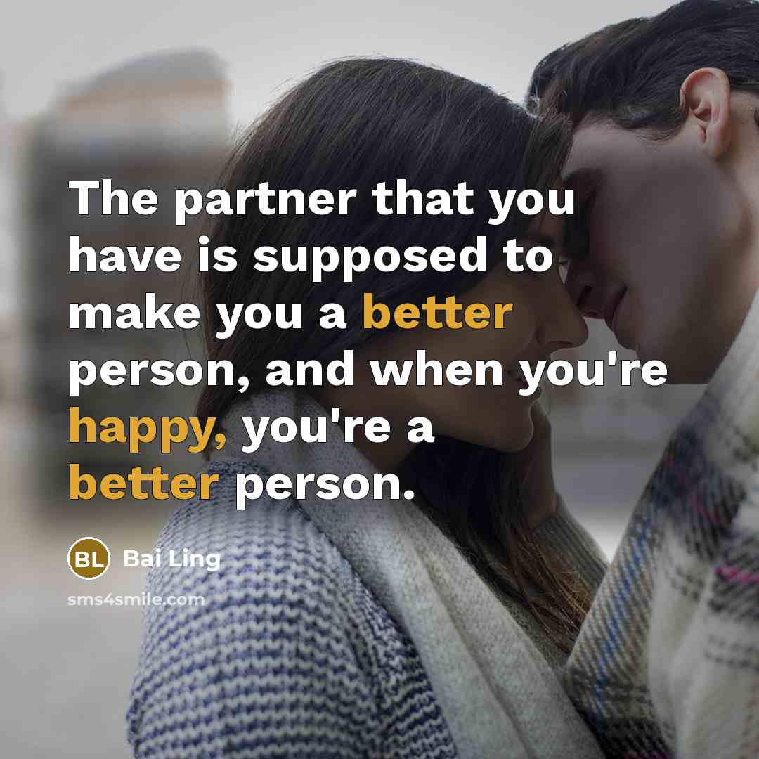 “The partner that you have is supposed to make you a better person, and when you're happy, you're a better person.” quote by Bai Ling