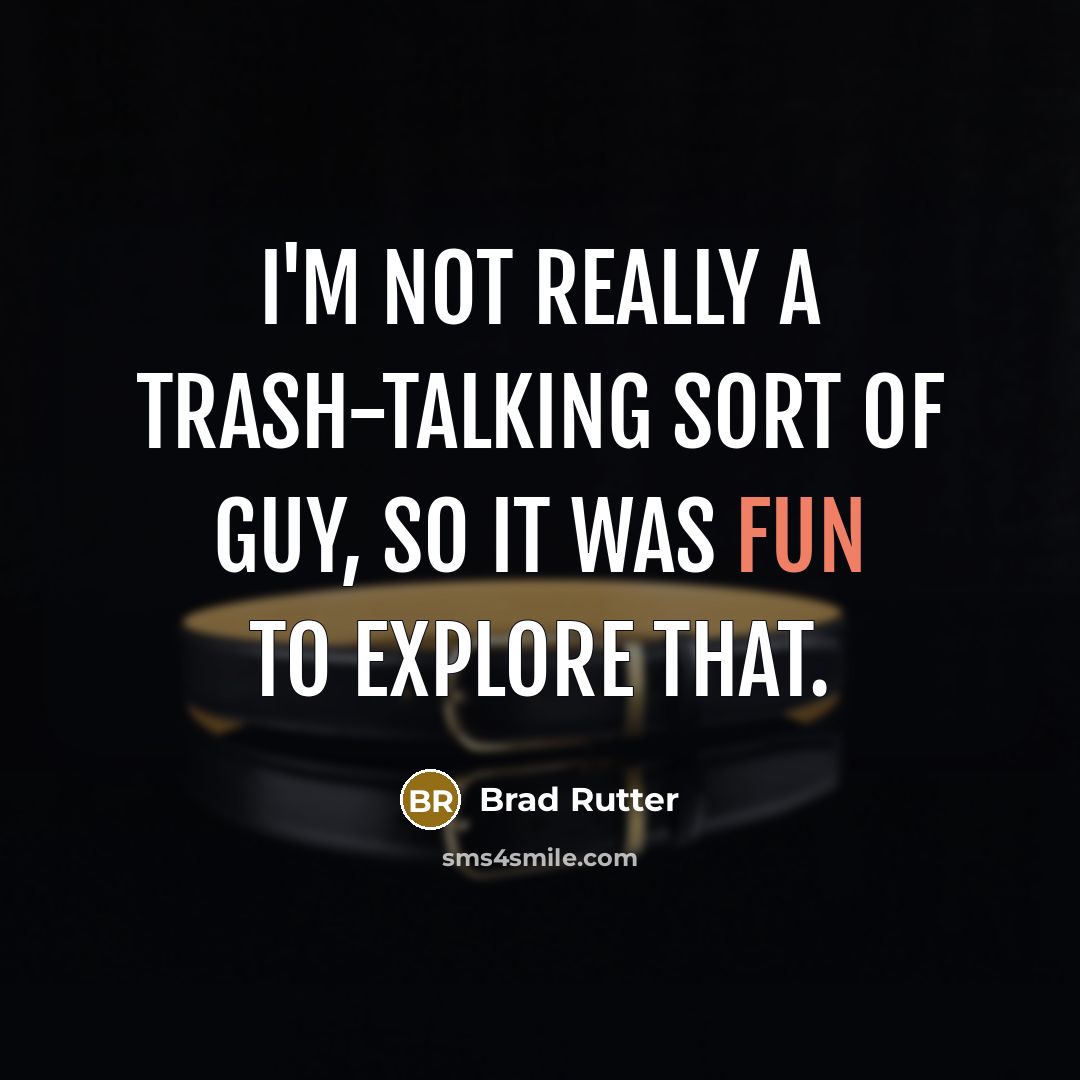 “I'm not really a trash-talking sort of guy, so it was fun to explore that.” quote by Brad Rutter