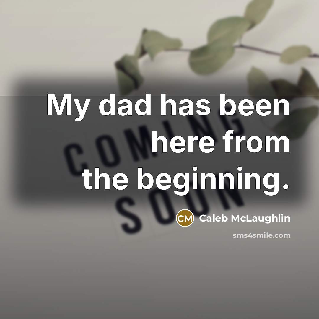 “My dad has been here from the beginning.” quote by Caleb McLaughlin