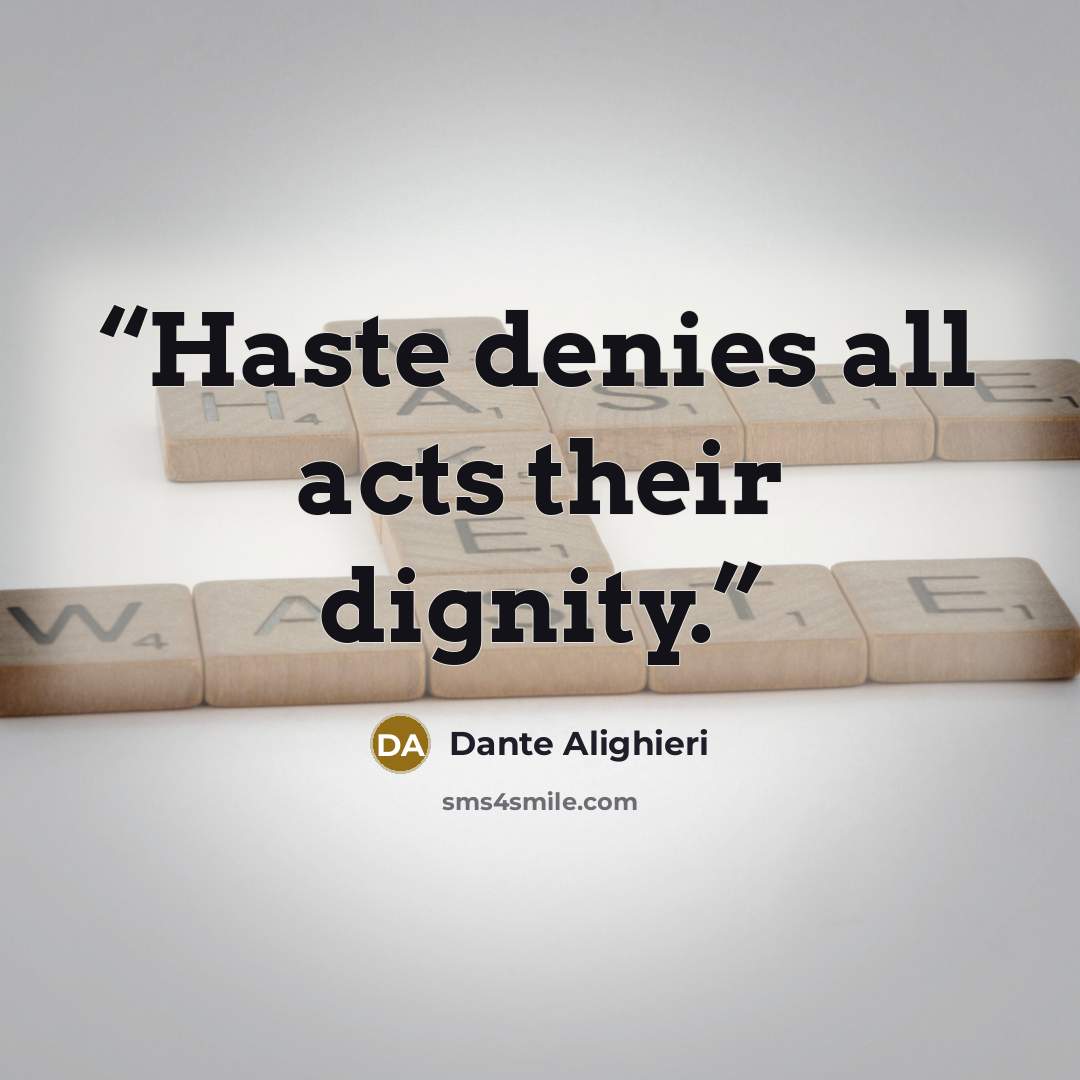 “Haste denies all acts their dignity.” quote by Dante Alighieri