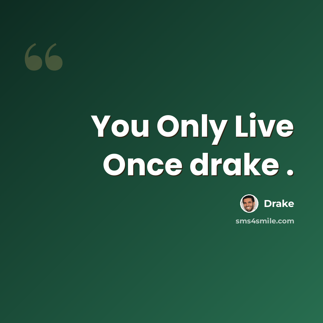 “You Only Live Once drake .” quote by Drake