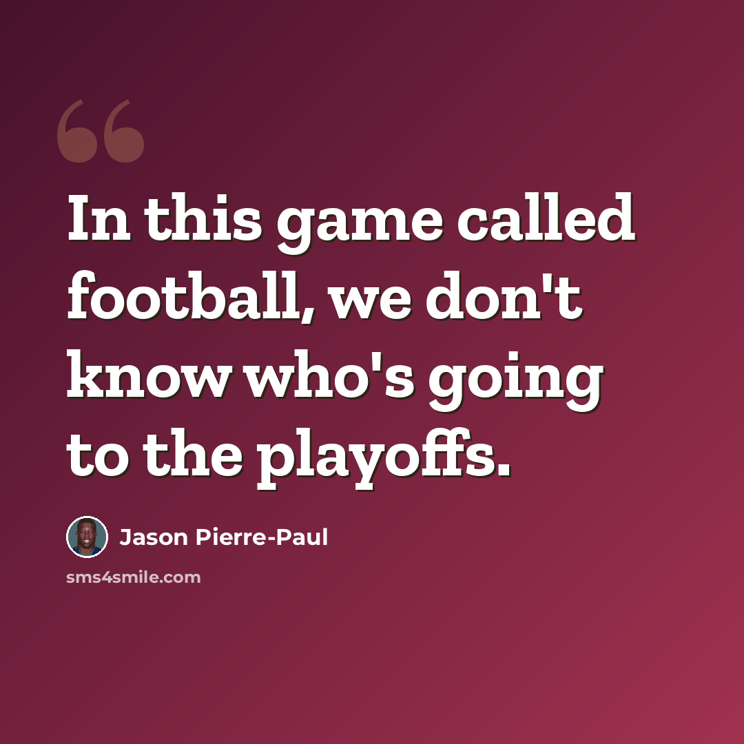 “In this game called football, we don't know who's going to the playoffs.” quote by Jason Pierre-Paul