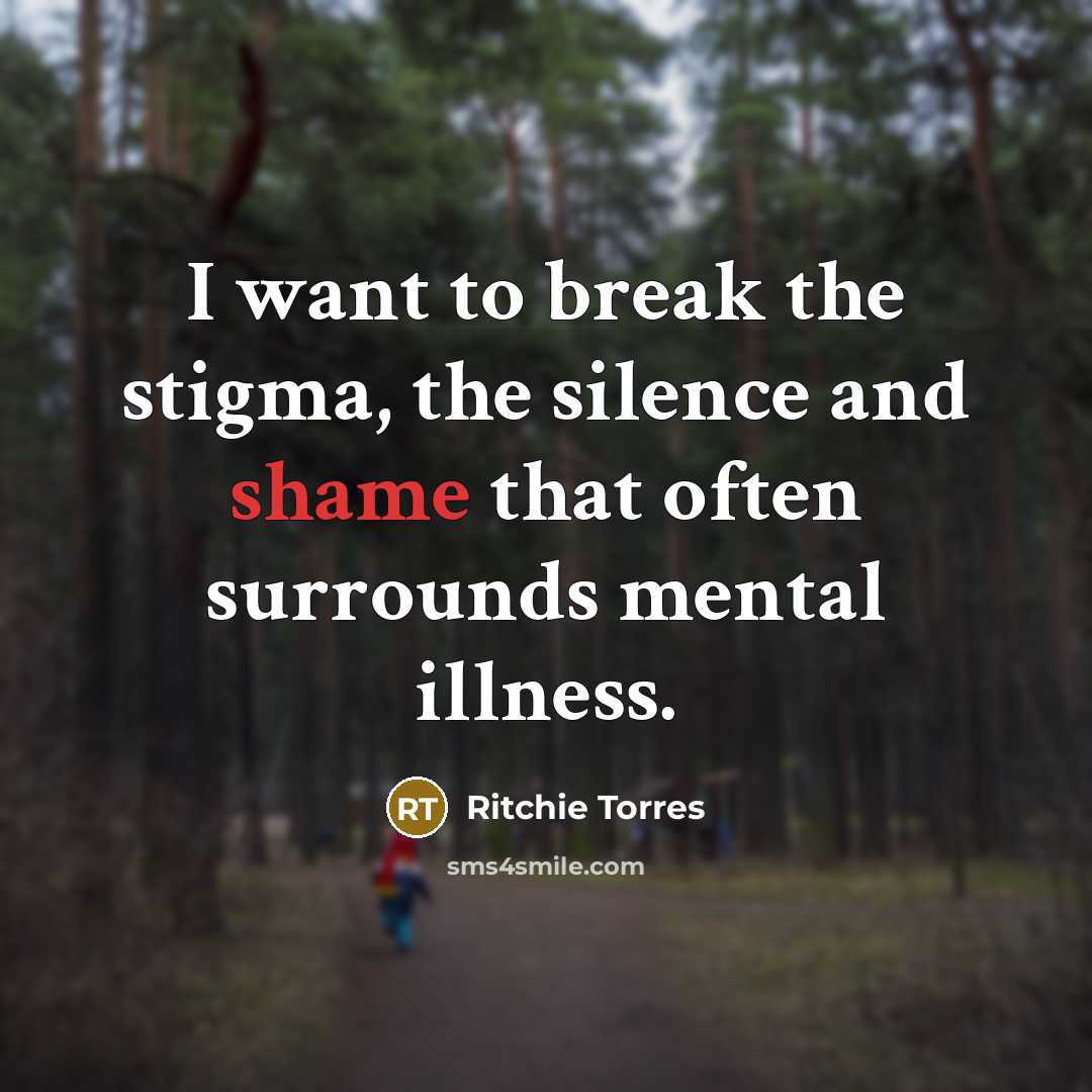 “I want to break the stigma, the silence and shame that often surrounds mental illness.” quote by Ritchie Torres