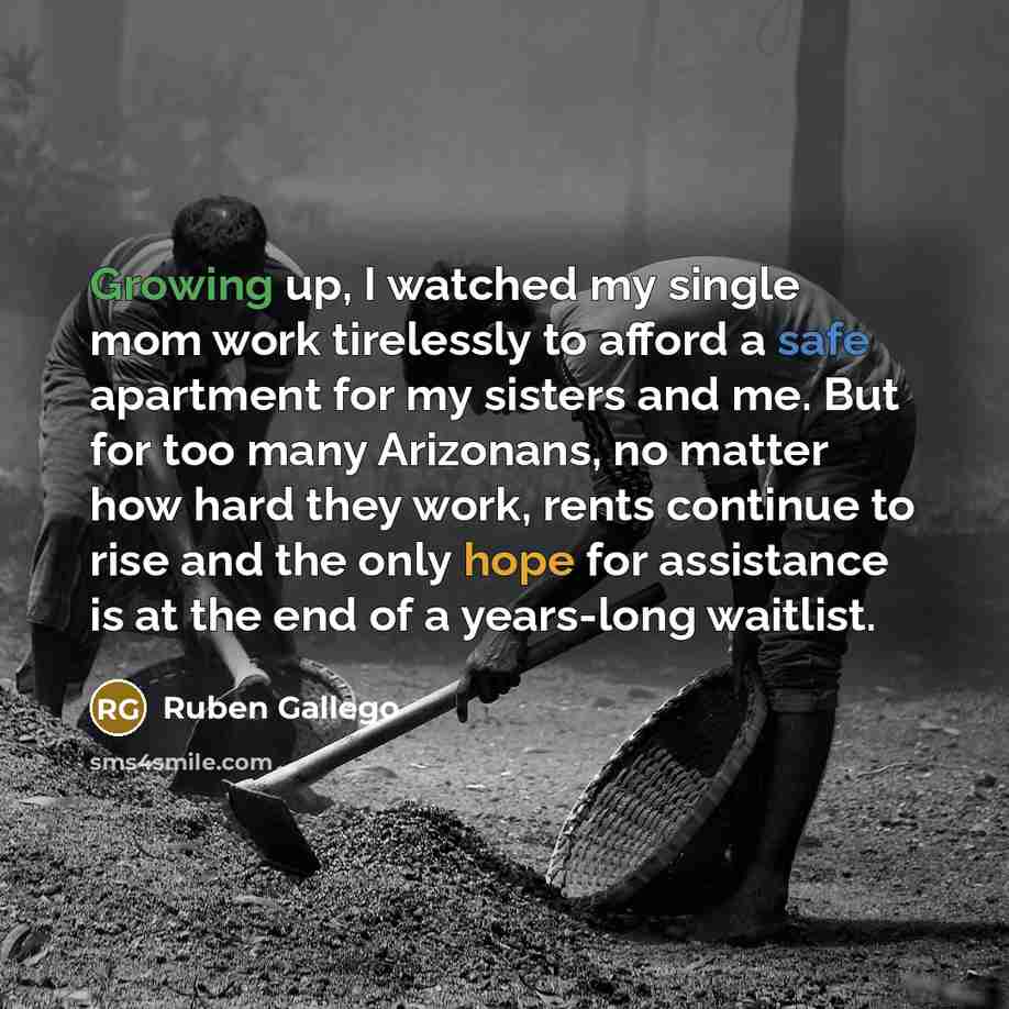 “Growing up, I watched my single mom work tirelessly to afford a safe apartment for my sisters and me. But for too many Arizonans, no matter how hard they work, rents continue to rise and the only hope for assistance is at the end of a years-long waitlist.” quote by Ruben Gallego