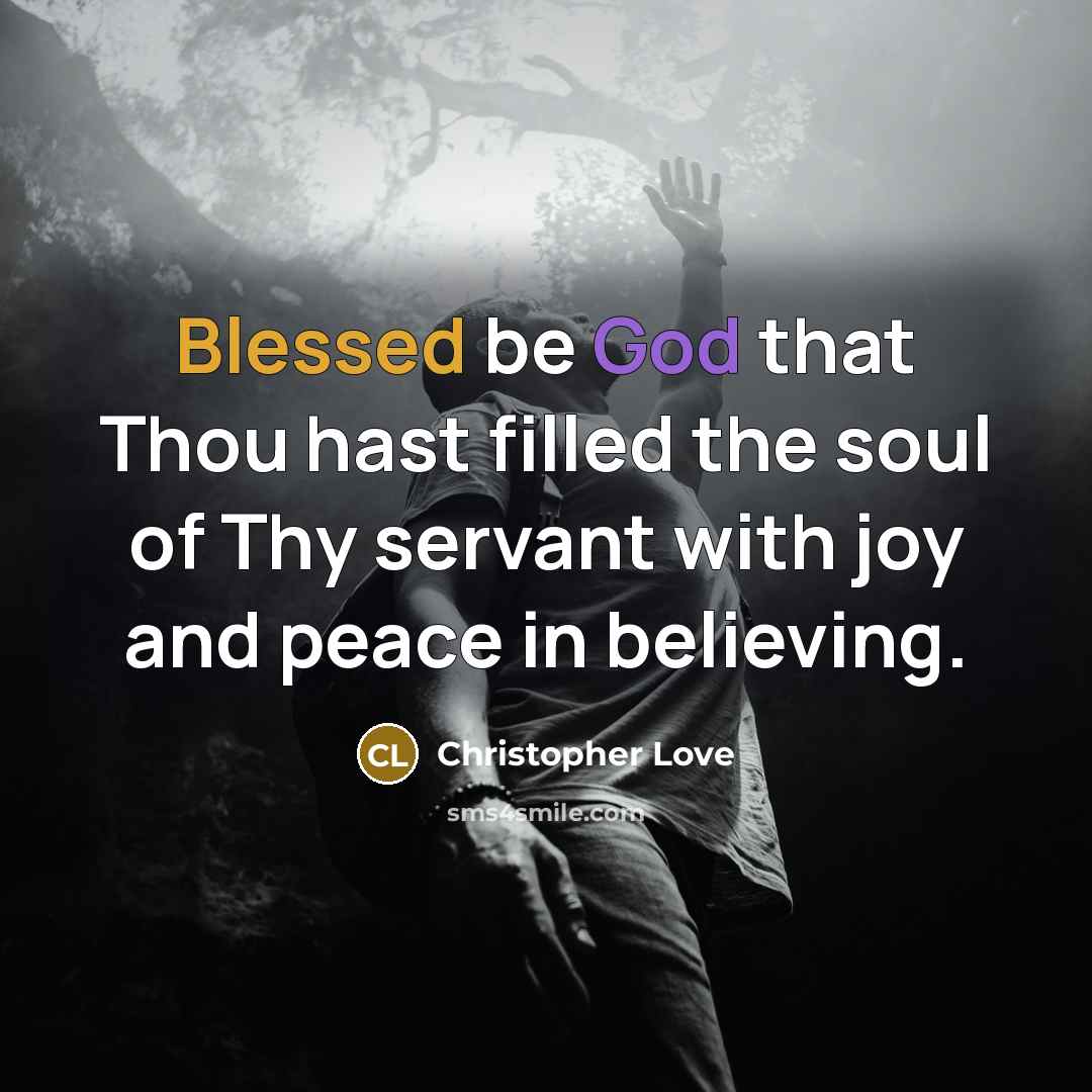 “Blessed be God that Thou hast filled the soul of Thy servant with joy and peace in believing.” quote by Christopher Love