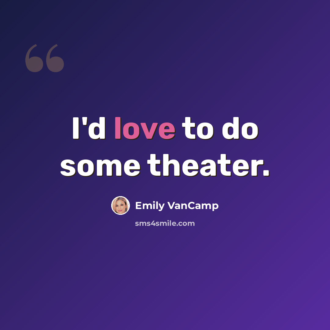 “I'd love to do some theater.” quote by Emily VanCamp